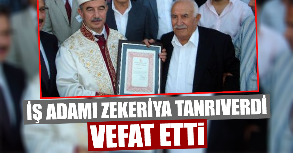 İş Adamı Zekeriya Tanrıverdi Vefat Etti!