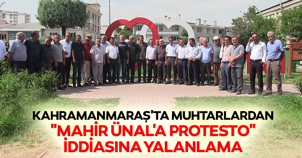 Kahramanmaraş'ta Muhtarlardan "Mahir Ünal'a Protesto" İddiasına Yalanlama