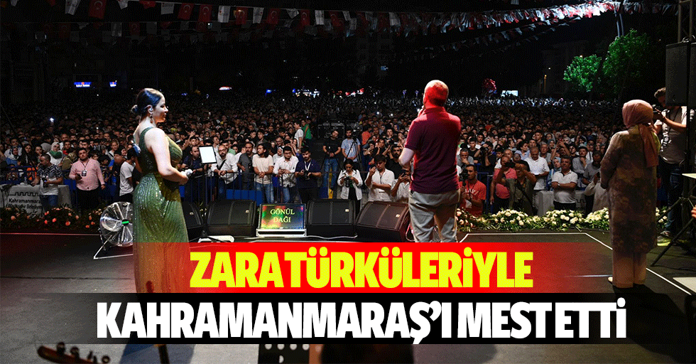 Zara Türküleriyle Kahramanmaraş’ı Mest Etti