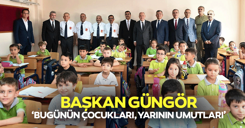 Başkan Güngör, ‘Bugünün çocukları, yarının umutları’