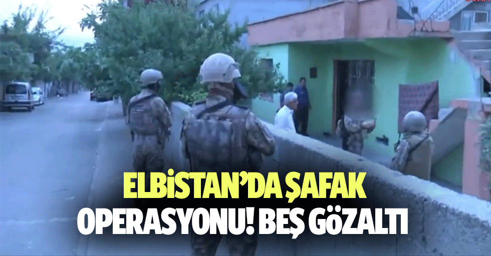 Elbistan’da şafak operasyonu! 5 gözaltı