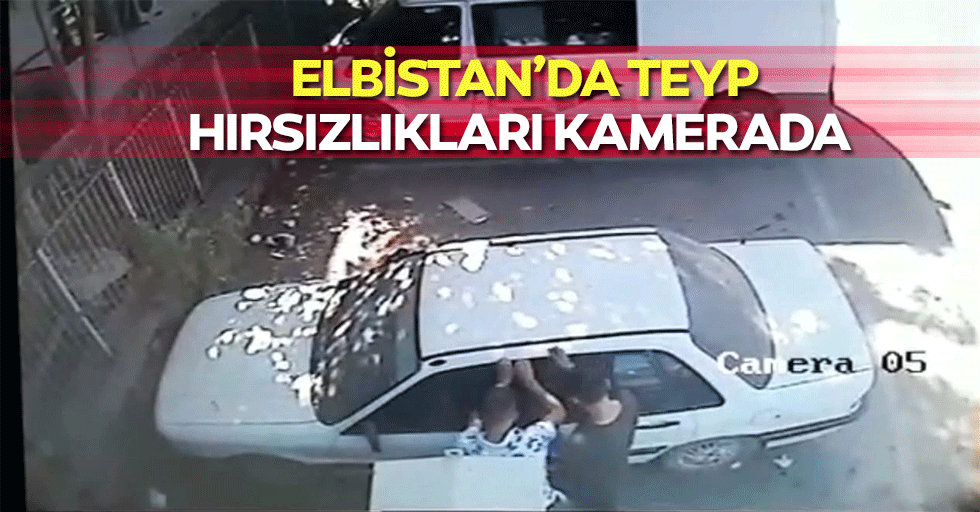 Elbistan’da Teyp Hırsızlıkları Kamerada