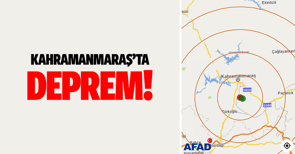 Kahramanmaraş’ta deprem!