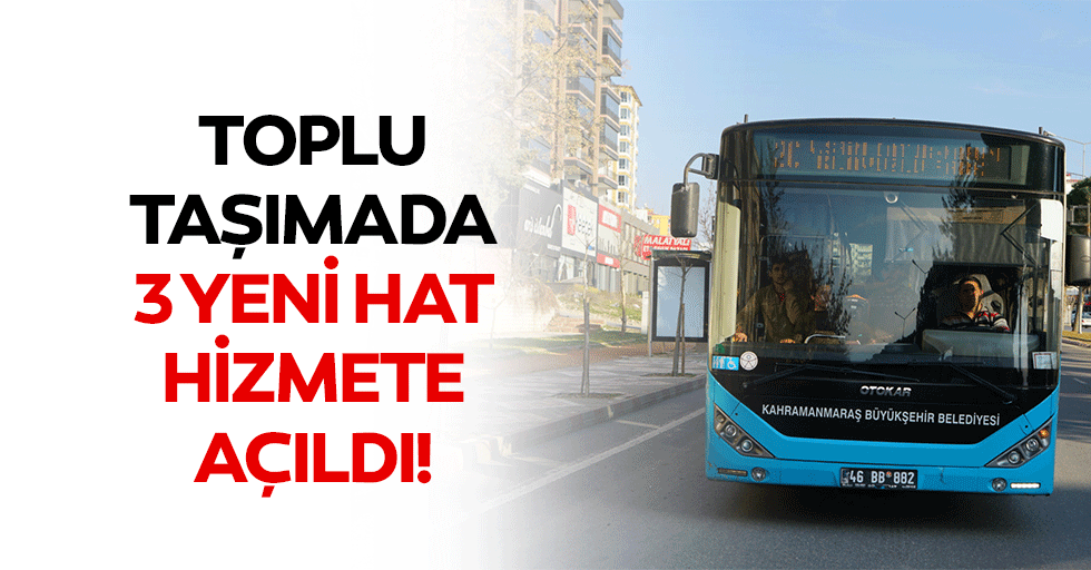 Toplu taşımada 3 yeni hat hizmete açıldı!