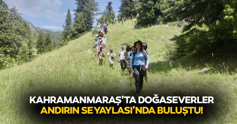 Kahramanmaraş’ta doğaseverler andırın Se Yaylası’nda buluştu!