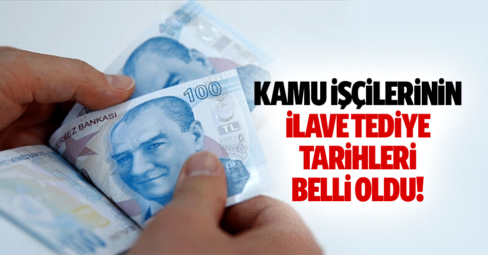 Kamu İşçilerinin İlave Tediye Tarihleri Belli Oldu