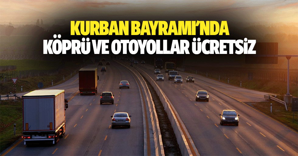 Kurban Bayramı'nda Köprü ve Otoyollar Ücretsiz