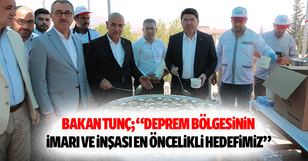 Bakan Tunç; “Deprem bölgesinin imarı ve inşası en öncelikli hedefimiz”