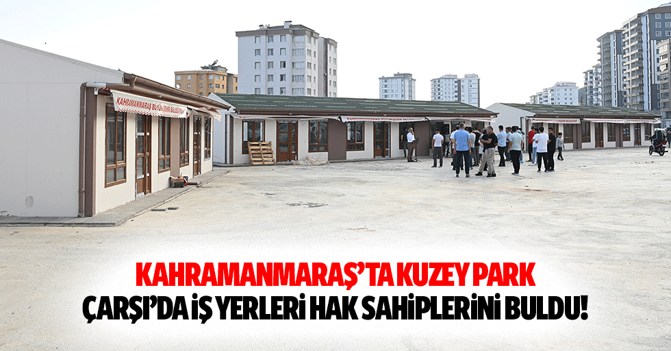 Kahramanmaraş’ta Kuzey Park Çarşı’da iş yerleri hak sahiplerini buldu