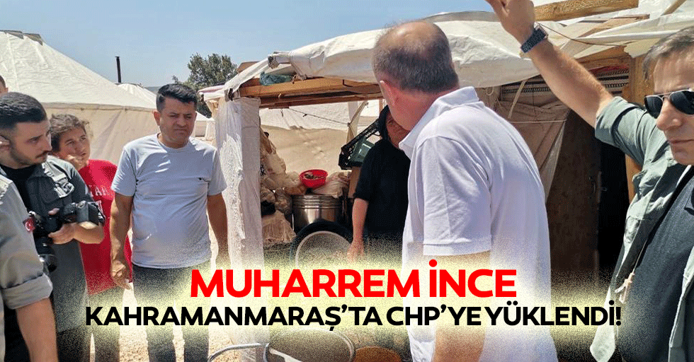 Muharrem İnce Kahramanmaraş’ta CHP’ye yüklendi!