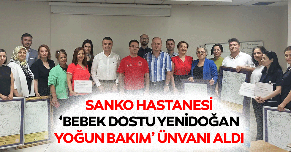 Sanko Hastanesi, ‘Bebek Dostu Yenidoğan Yoğun Bakım’ Ünvanı Aldı