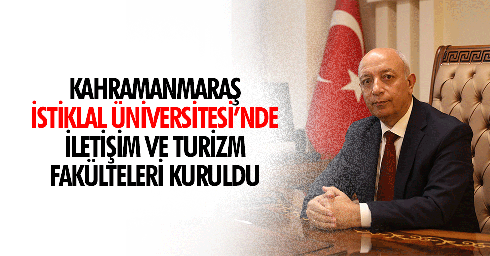 Kahramanmaraş İstiklal Üniversitesi’nde İletişim ve Turizm Fakülteleri Kuruldu