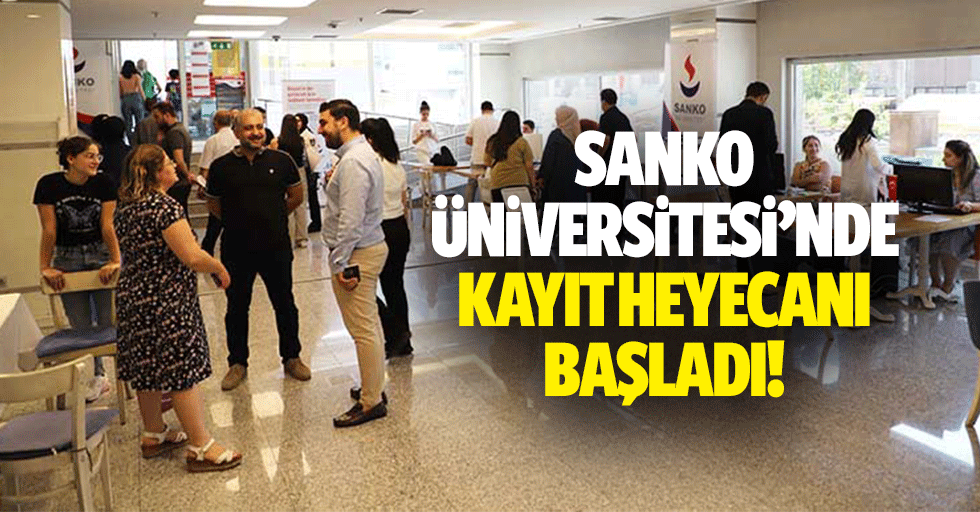 SANKO Üniversitesi’nde kayıt heyecanı başladı