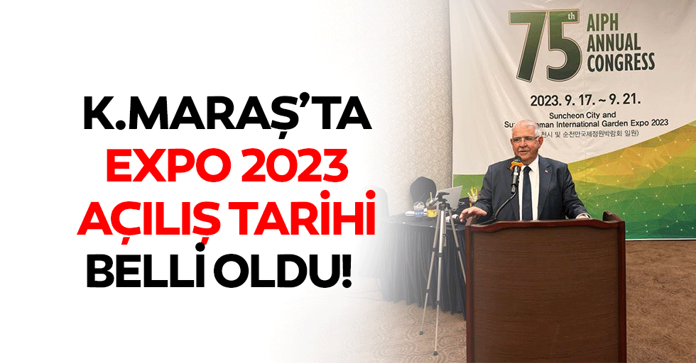 Kahramanmaraş’ta EXPO 2023 açılış tarihi belli oldu!