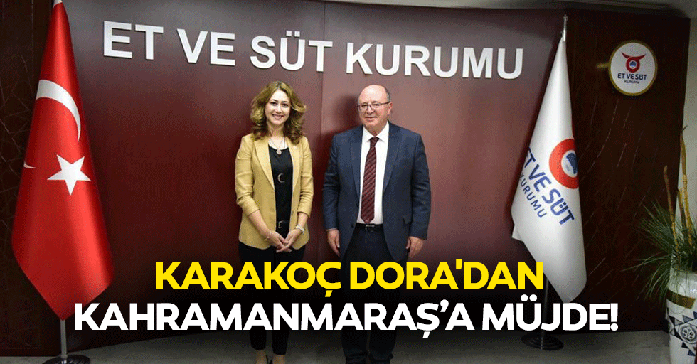 Karakoç Dora'dan Kahramanmaraş’a müjde!