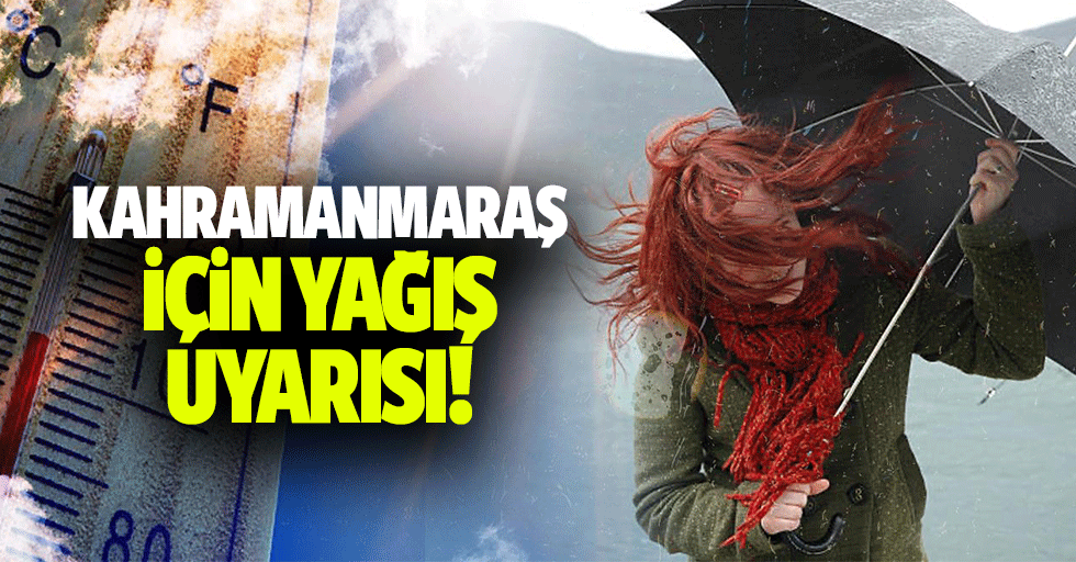 Kahramanmaraş için yağış uyarısı!