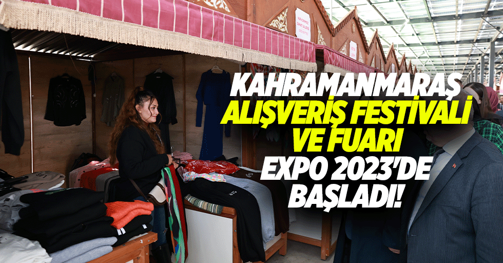 Kahramanmaraş Alışveriş Festivali ve Fuarı, Expo 2023'de başladı