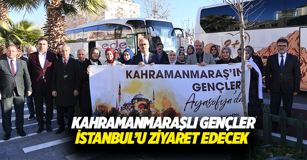 Kahramanmaraşlı Gençler İstanbul’u Ziyaret Edecek