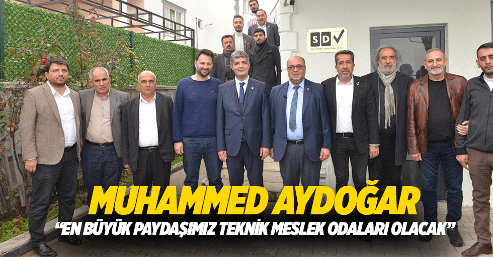 Muhammed Aydoğar “En büyük paydaşımız teknik meslek odaları olacak”