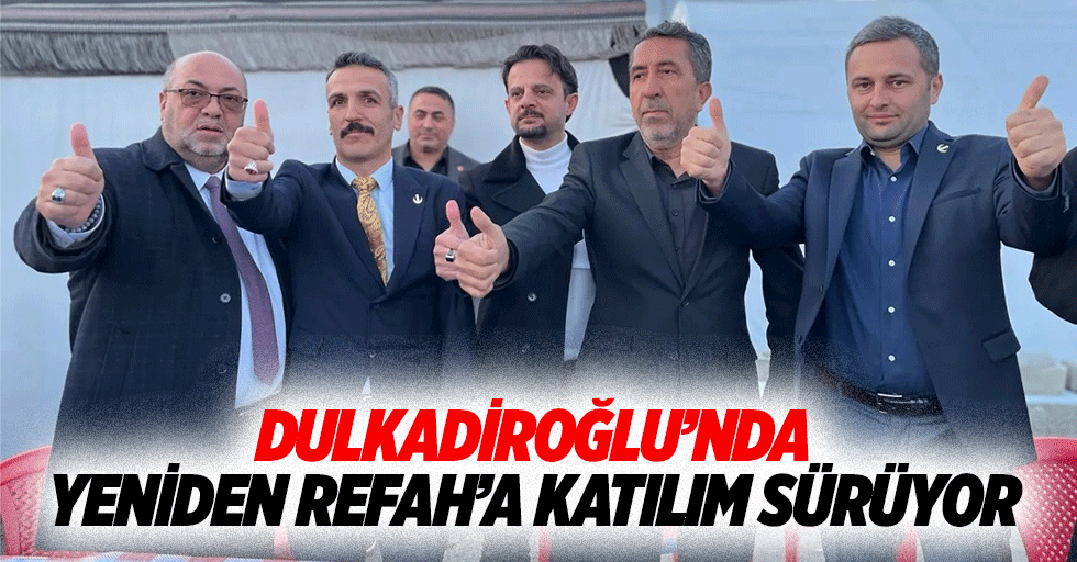 Dulkadiroğlu’nda Yeniden Refah’a Katılım Sürüyor