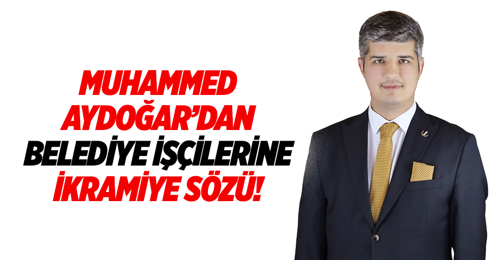 Muhammed Aydoğar’dan belediye işçilerine ikramiye sözü!