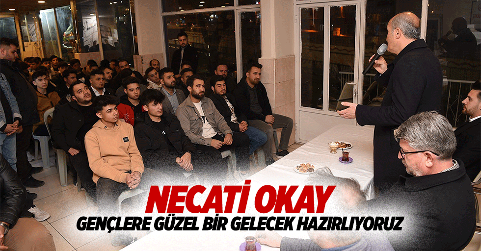 Necati Okay Gençlere Güzel Bir Gelecek Hazırlıyoruz