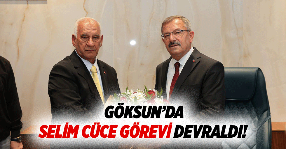 Göksun’da Selim Cüce görevi devraldı!