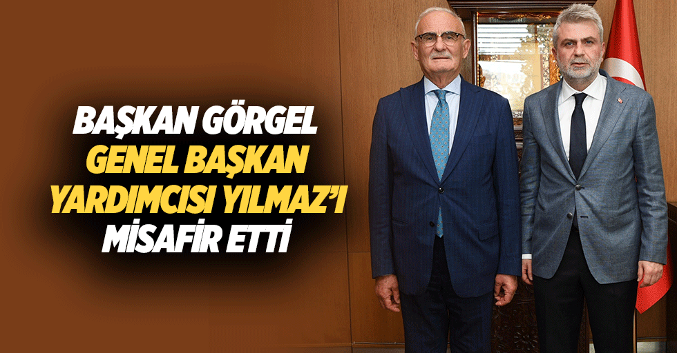 Başkan Görgel, Genel Başkan Yardımcısı Yılmaz’ı Misafir Etti