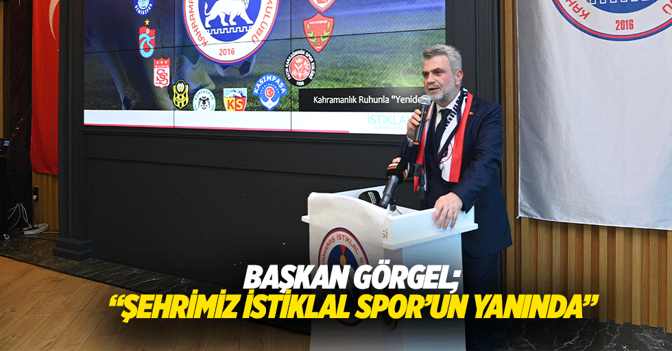 Başkan Görgel; “Şehrimiz istiklal spor’un yanında”