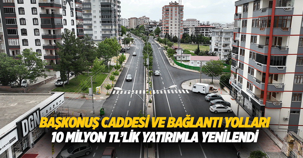 Başkonuş Caddesi ve bağlantı yolları 10 milyon TL’lik yatırımla yenilendi