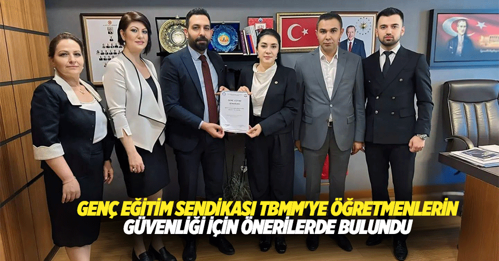 Genç Eğitim Sendikası TBMM'ye Öğretmenlerin Güvenliği İçin Önerilerde Bulundu