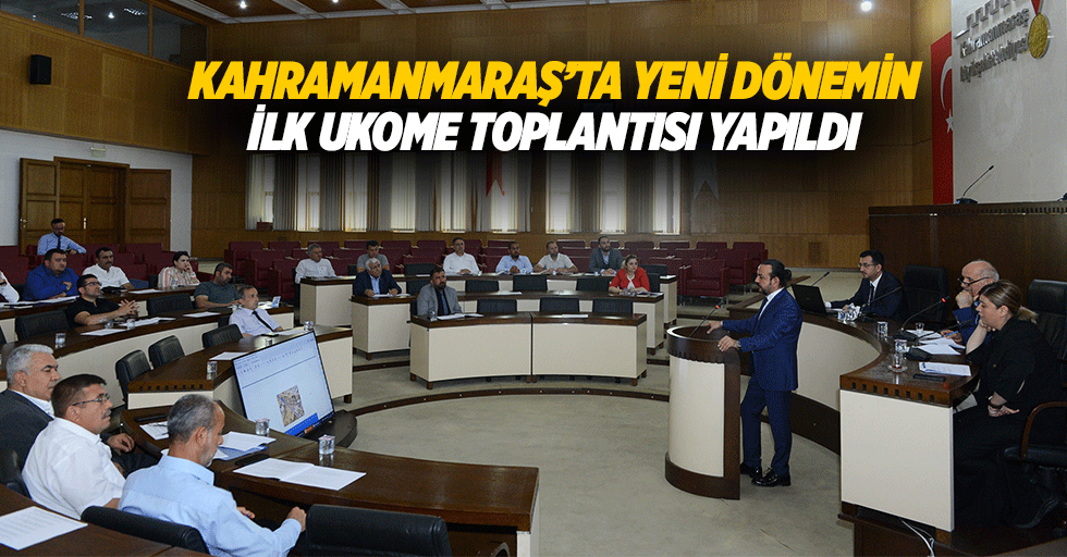 Kahramanmaraş’ta yeni dönemin ilk UKOME toplantısı yapıldı