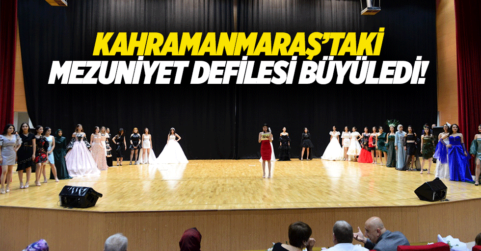 Kahramanmaraş’taki mezuniyet defilesi büyüledi!