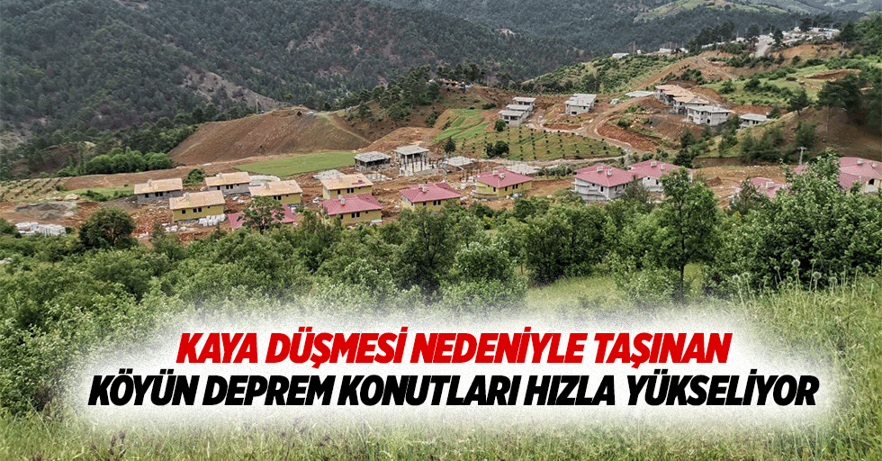 Kaya düşmesi nedeniyle taşınan köyün deprem konutları hızla yükseliyor