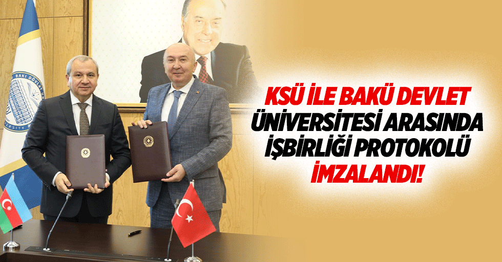 KSÜ ile Bakü Devlet Üniversitesi arasında işbirliği protokolü imzalandı!