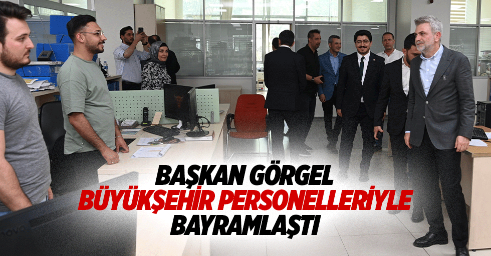 Başkan Görgel, Büyükşehir personelleriyle bayramlaştı