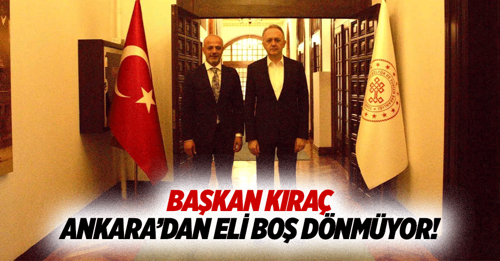 Başkan Kıraç Ankara’dan eli boş dönmüyor!