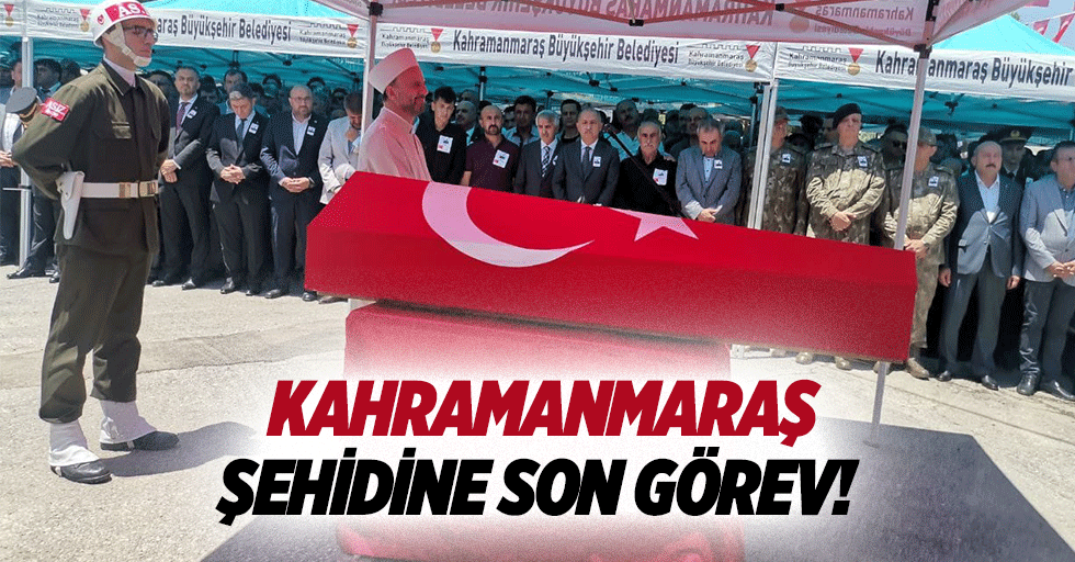 Kahramanmaraş şehidine son görev!