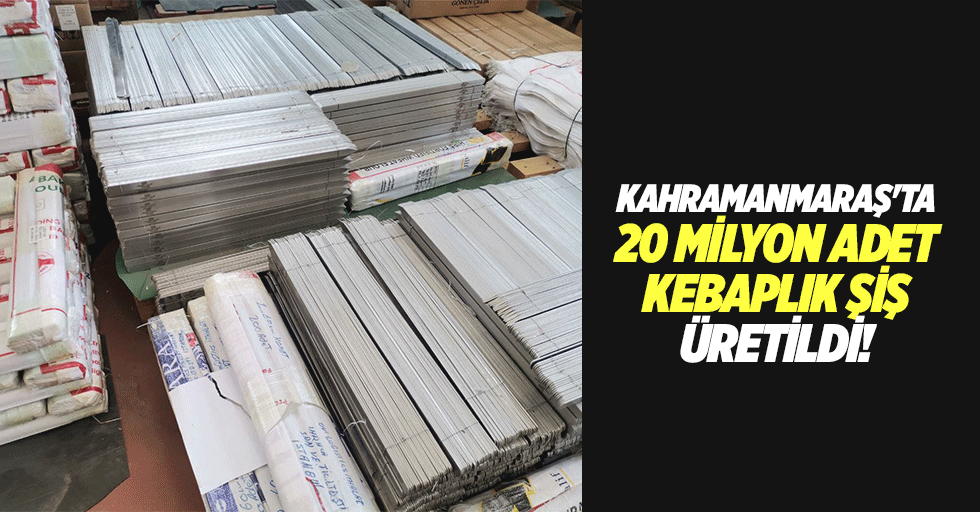 Kahramanmaraş'ta 20 milyon adet kebaplık şiş üretildi!