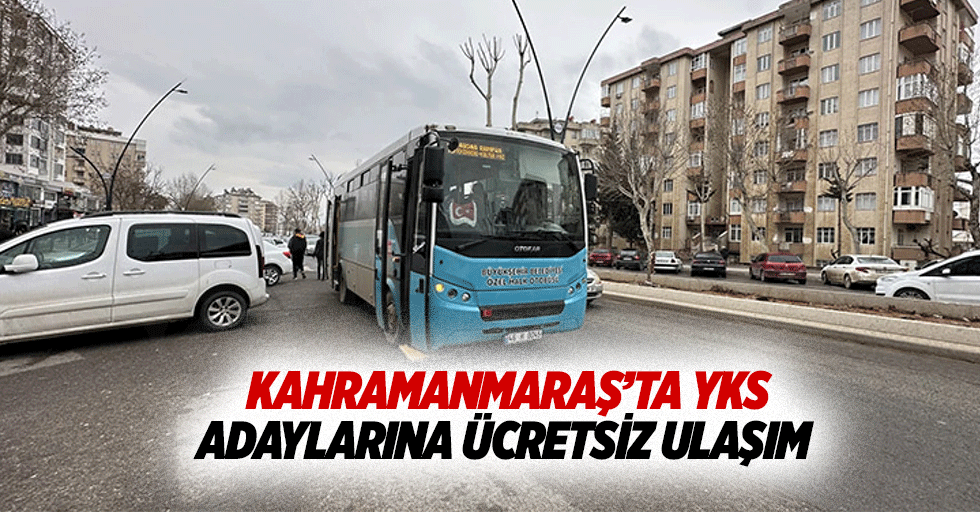 Kahramanmaraş’ta YKS Adaylarına Ücretsiz Ulaşım