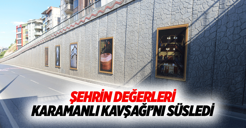 Şehrin değerleri Karamanlı Kavşağı’nı süsledi