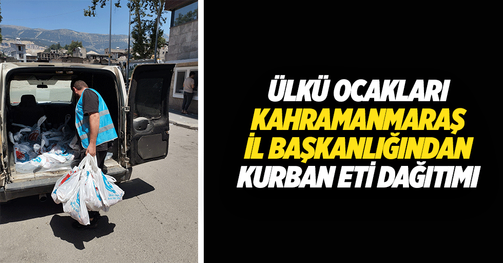 Ülkü Ocakları Kahramanmaraş İl Başkanlığından Kurban Eti Dağıtımı