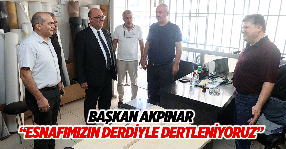 Başkan Akpınar, “Esnafımızın derdiyle dertleniyoruz”