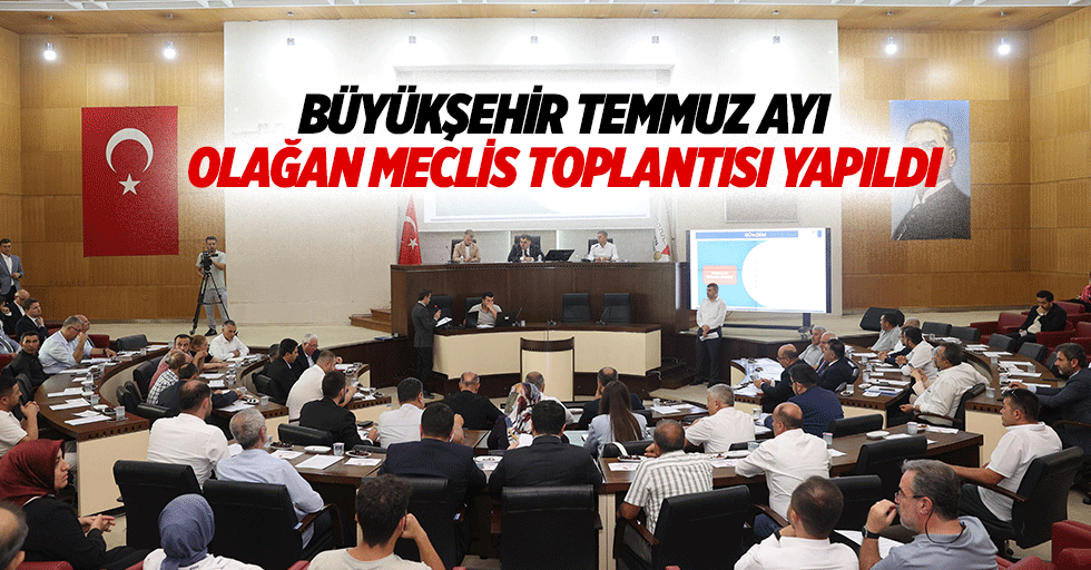 Büyükşehir Temmuz Ayı Olağan Meclis Toplantısı Yapıldı