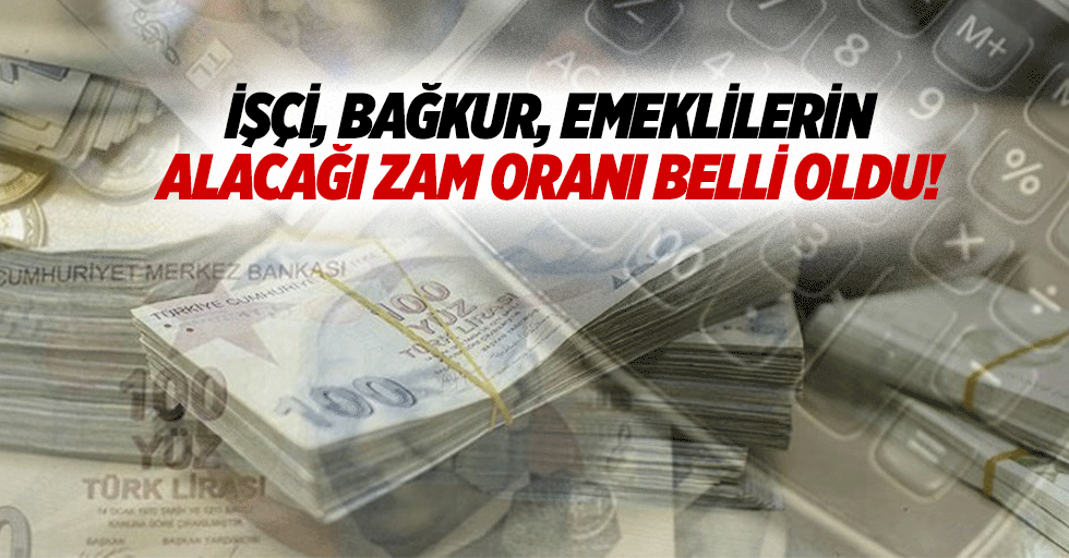 İşçi, bağkur, emeklilerin alacağı zam oranı belli oldu!