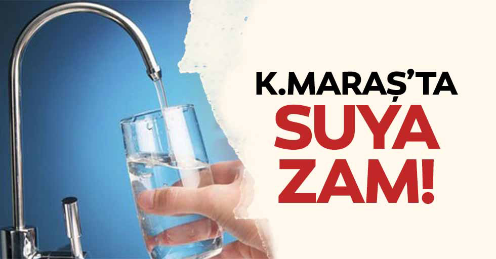 Kahramanmaraş'ta Temmuz ayında suya bir zam daha!