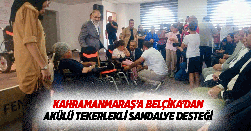 Kahramanmaraş’a Belçika’dan akülü tekerlekli sandalye desteği