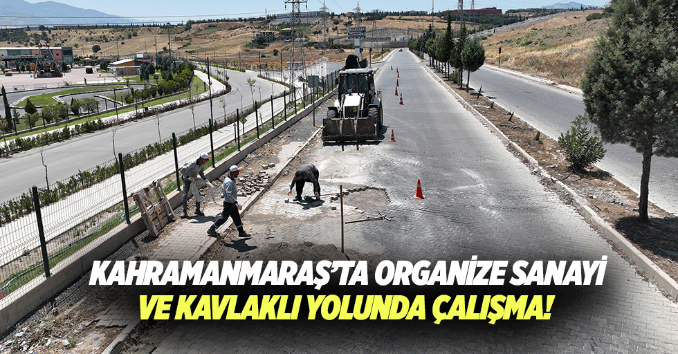 Kahramanmaraş’ta Organize Sanayi ve Kavlaklı Yolunda Çalışma!