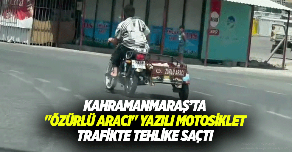 Kahramanmaraş’ta "özürlü aracı" yazılı motosiklet trafikte tehlike saçtı