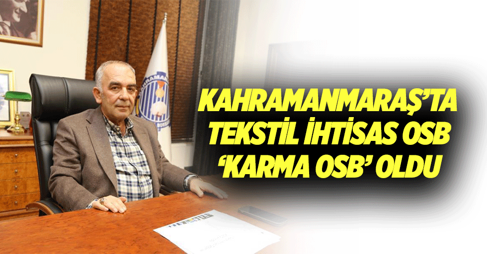 Kahramanmaraş’ta Tekstil İhtisas Osb, ‘Karma Osb’ Oldu